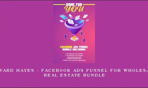 Edward Hayes – Facebook Ads Funnel For Wholesale Real Estate Bundle