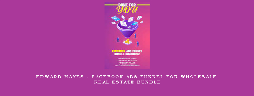 Edward Hayes – Facebook Ads Funnel For Wholesale Real Estate Bundle1