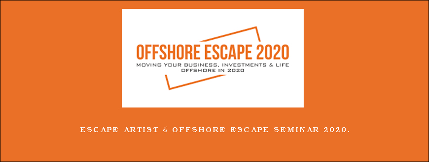 Escape Artist – Offshore Escape Seminar 2020.