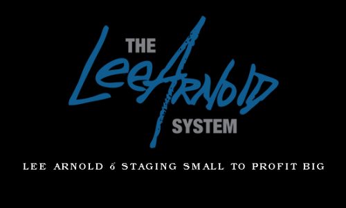 Lee Arnold – STAGING SMALL TO PROFIT BIG