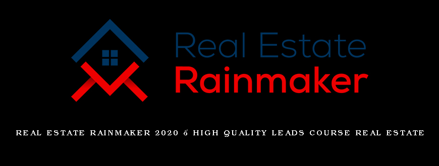 Real Estate Rainmaker 2020 – High Quality Leads Course Real Estate