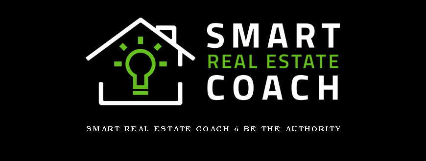 Smart Real Estate Coach – BE THE AUTHORITY