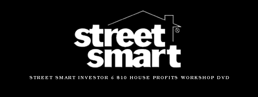 Street Smart Investor – $10 House Profits Workshop DVD