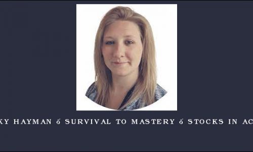 Becky Hayman – Survival to Mastery – Stocks in Action