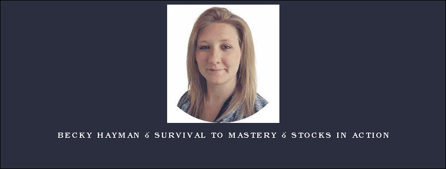 Becky Hayman – Survival to Mastery – Stocks in Action