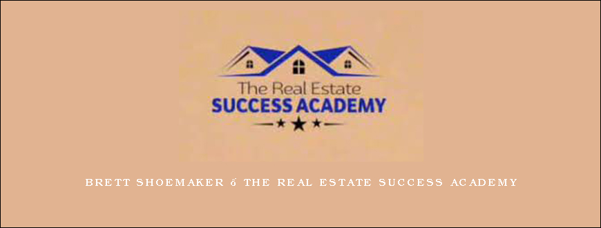 Brett Shoemaker – The Real Estate Success Academy