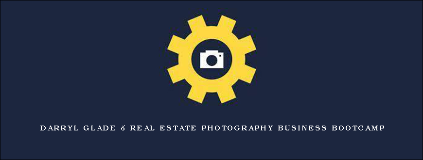 Darryl Glade – Real Estate Photography Business Bootcamp