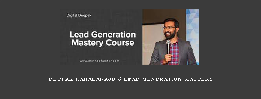 Deepak Kanakaraju – Lead Generation Mastery