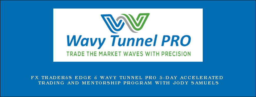 FX Trader’s Edge – Wavy Tunnel Pro 5-Day Accelerated Trading and Mentorship Program with Jody Samuels