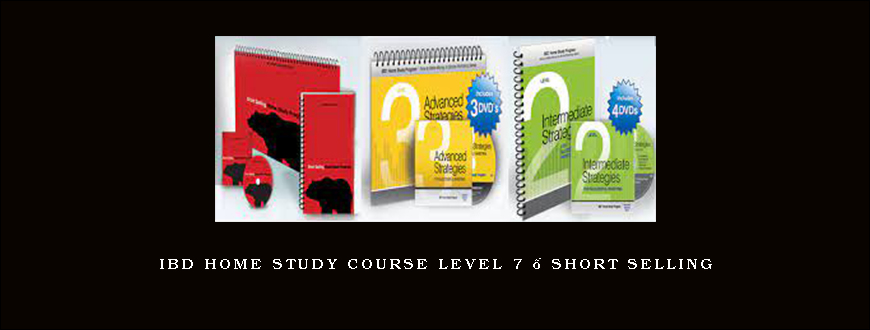 IBD Home Study Course Level 7 – SHORT SELLING