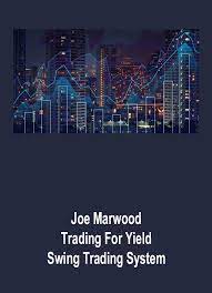 Joe Marwood – Trading For Yield – Swing Trading System