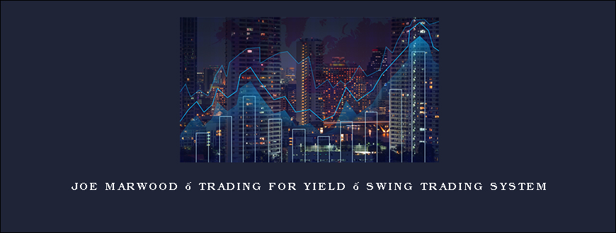 Joe Marwood – Trading For Yield – Swing Trading System