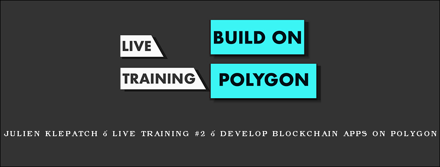 Julien Klepatch – Live Training #2 – Develop Blockchain Apps on Polygon