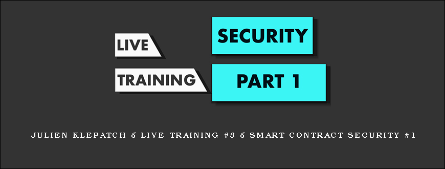 Julien Klepatch – Live Training #3 – Smart Contract Security #1