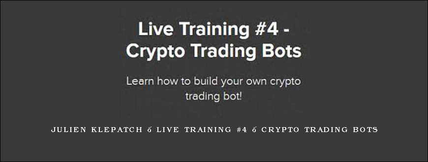 Julien Klepatch – Live Training #4 – Crypto Trading Bots