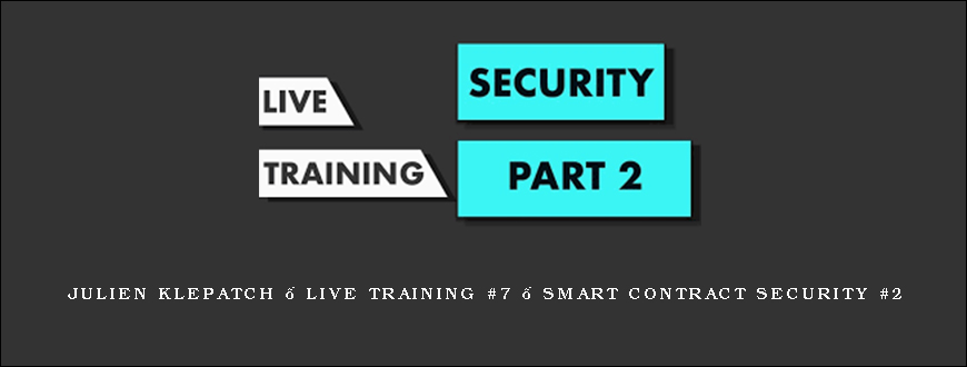 Julien Klepatch – Live Training #7 – Smart Contract Security #2