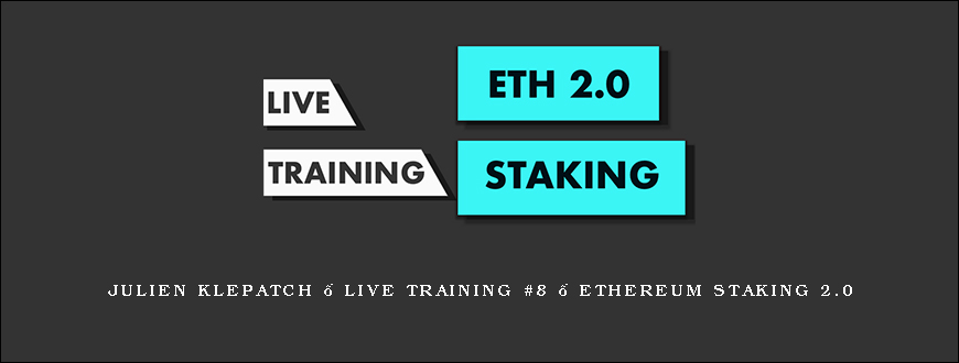 Julien Klepatch – Live Training #8 – Ethereum Staking 2.0