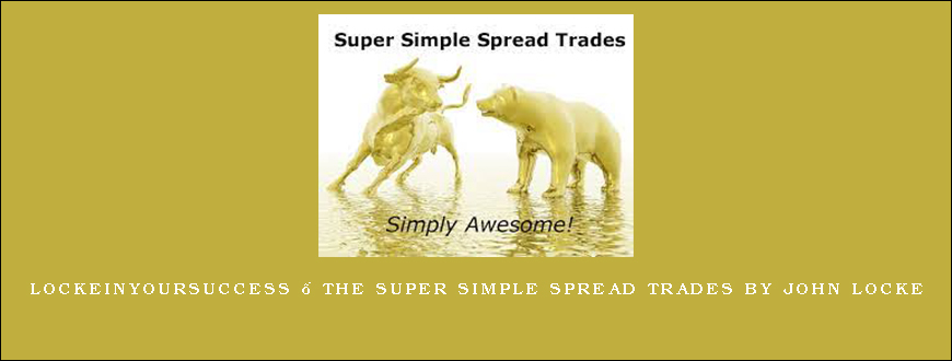 Lockeinyoursuccess – The Super Simple Spread Trades by John Locke