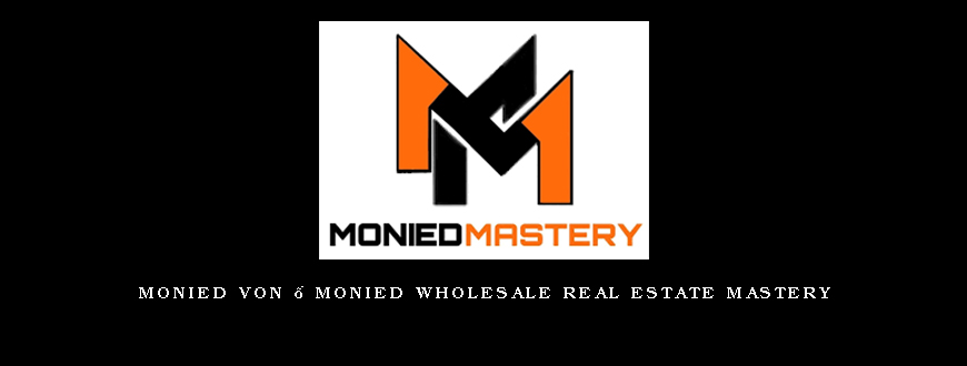 MONIED VON – MONIED WHOLESALE REAL ESTATE MASTERY