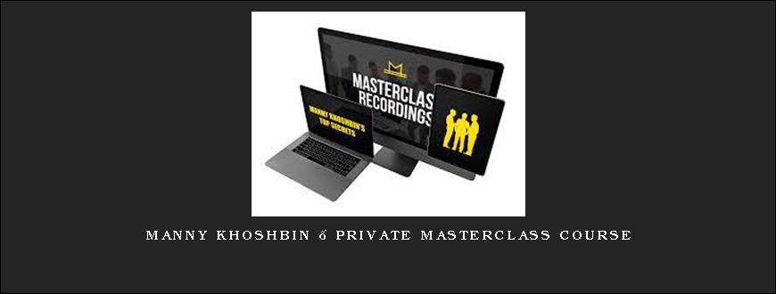 Manny Khoshbin – Private Masterclass Course