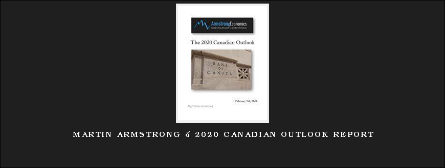 Martin Armstrong – 2020 Canadian Outlook Report