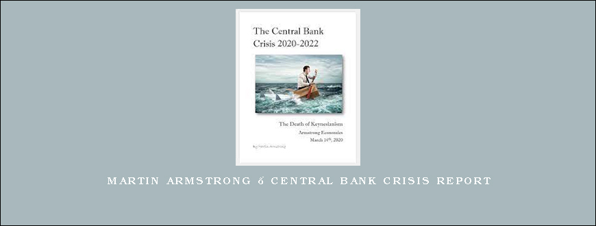 Martin Armstrong – Central Bank Crisis Report