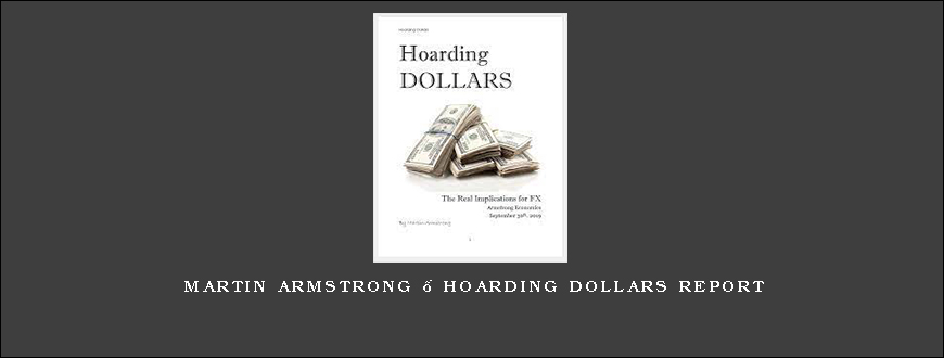 Martin Armstrong – Hoarding Dollars Report