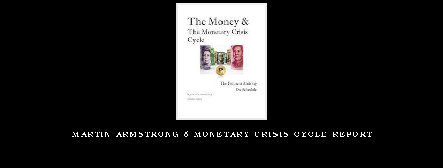 Martin Armstrong – Monetary Crisis Cycle Report