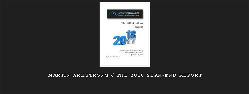 Martin Armstrong – The 2018 Year-End Report