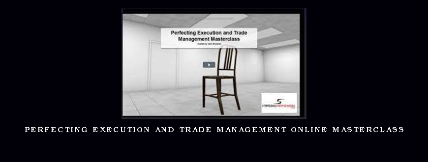 Perfecting Execution and Trade Management Online Masterclass