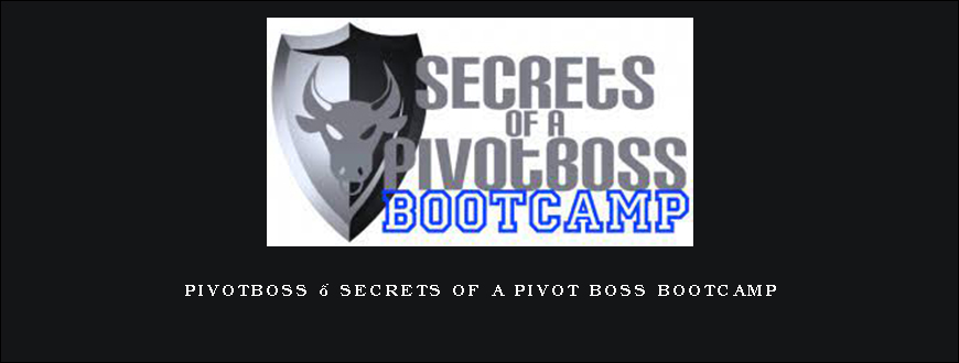 Pivotboss – Secrets of a Pivot Boss Bootcamp