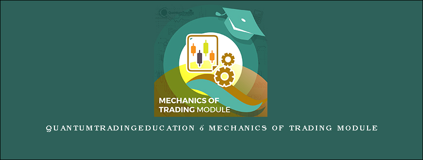 Quantumtradingeducation – Mechanics of Trading Module