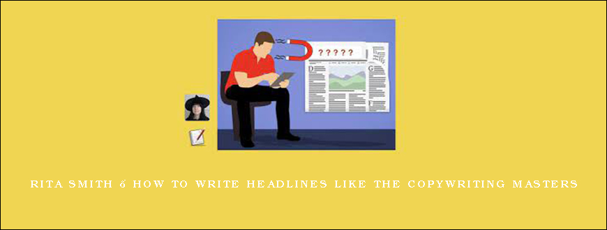 Rita Smith – How To Write Headlines Like The Copywriting Masters