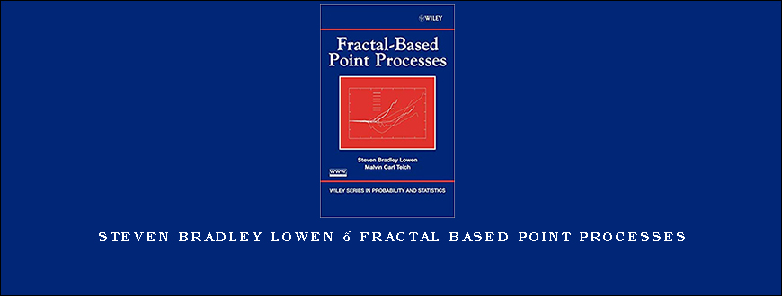 Steven Bradley Lowen – Fractal Based Point Processes