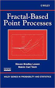 Steven Bradley Lowen – Fractal Based Point Processes