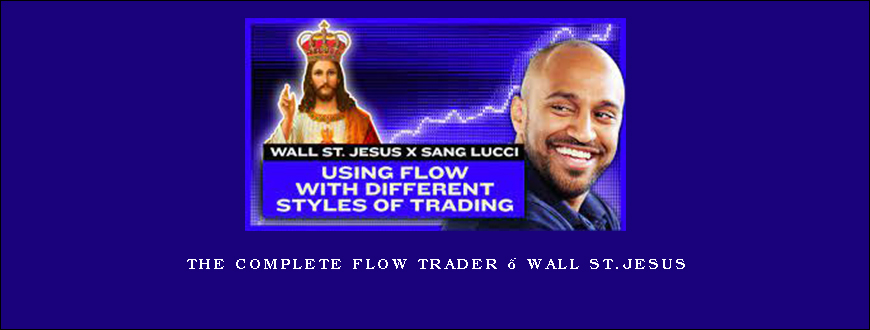 The Complete Flow Trader – Wall ST.Jesus