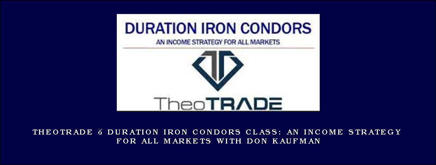 Theotrade – Duration Iron Condors Class An Income Strategy for All Markets with Don Kaufman