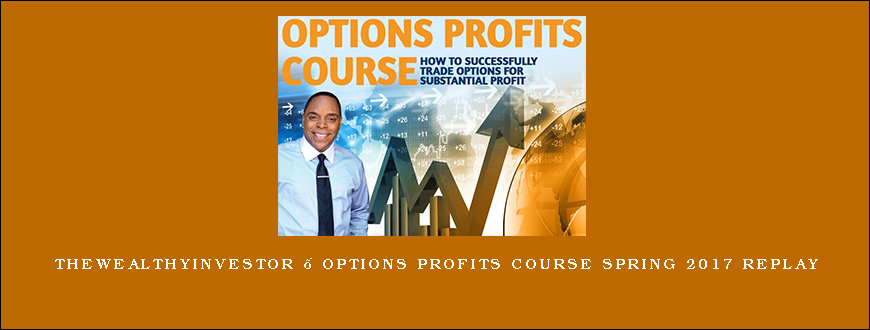 Thewealthyinvestor – Options Profits Course Spring 2017 Replay