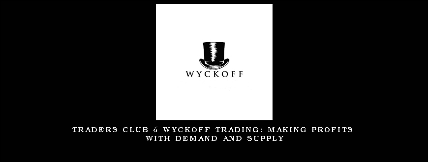 https://coursefortrader.com/courses/traders-club-wyckoff-trading-making-profits-with-demand-and-supply/