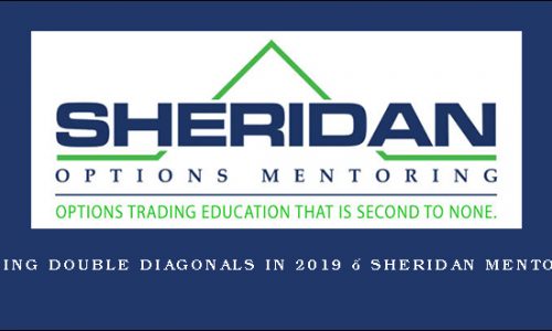 Trading Double Diagonals in 2019 – Sheridan Mentoring