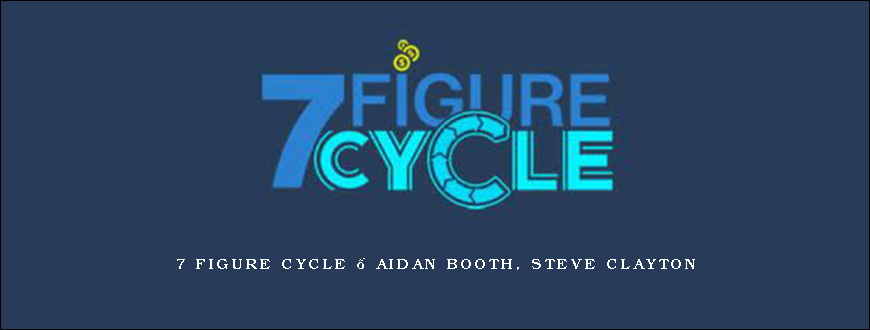 7 Figure Cycle – Aidan Booth, Steve Clayton