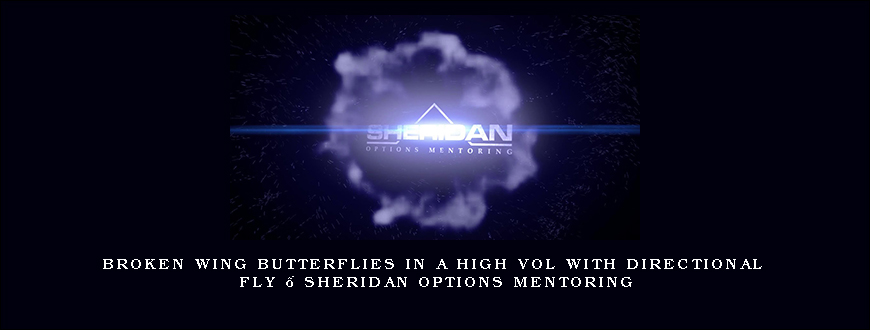 Broken Wing Butterflies in a High Vol with Directional Fly – Sheridan Options Mentoring