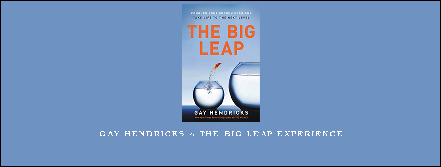 Gay Hendricks – The Big Leap Experience