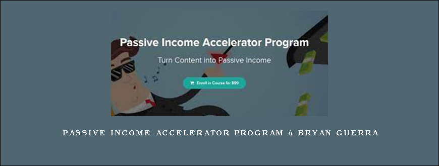 Passive Income Accelerator Program – Bryan Guerra