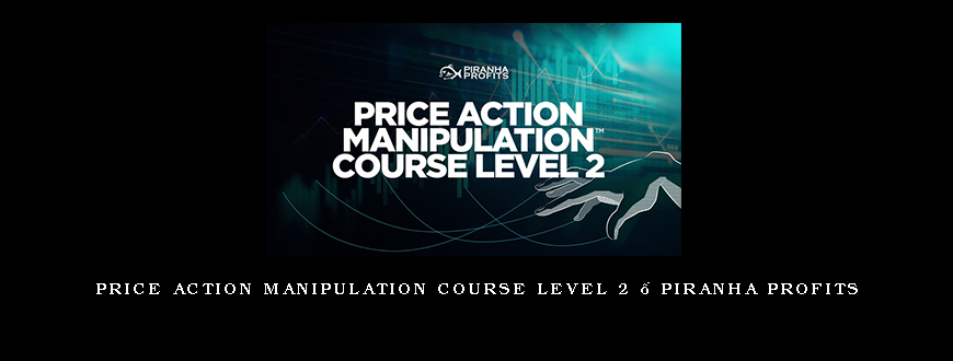 Price Action Manipulation Course Level 2 – Piranha Profits