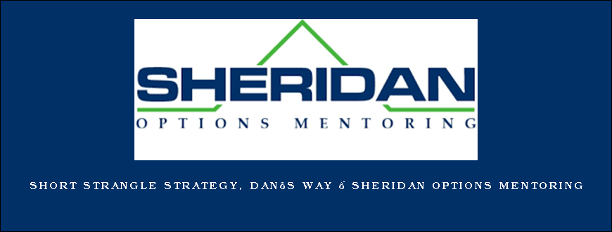 Short Strangle Strategy, Dan’s Way – Sheridan Options Mentoring