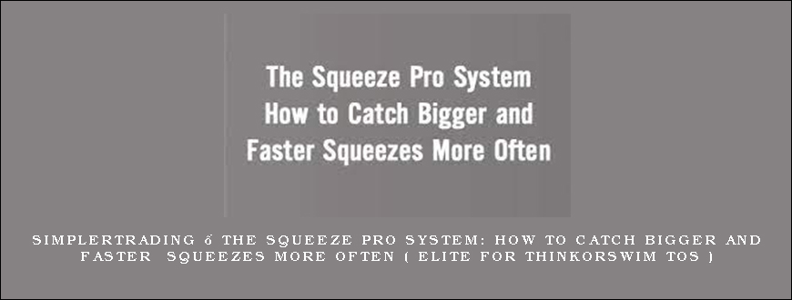 Simplertrading – The Squeeze Pro System How to Catch Bigger and Faster Squeezes More Often ( Elite For ThinkorSwim TOS )