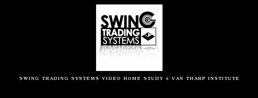 Swing Trading Systems Video Home Study – Van Tharp Institute