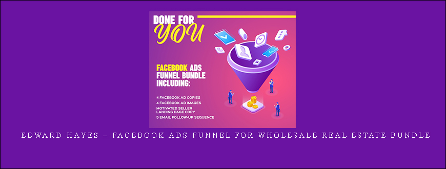 Edward Hayes – Facebook Ads Funnel For Wholesale Real Estate Bundle