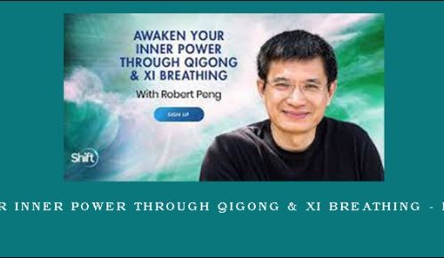 Awaken Your Inner Power Through Qigong & Xi Breathing – Robert Peng |